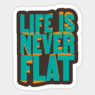 Life Is Never Flat Sticker